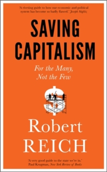 Saving Capitalism : For the Many, Not the Few, Paperback Book Saving Capitalism : For the Many, Not the Few, Paperback Book