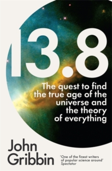 13.8 : The Quest to Find the True Age of the Universe and the Theory of Everything, Paperback Book 13.8 : The Quest to Find the True Age of the Universe and the Theory of Everything, Paperback Book