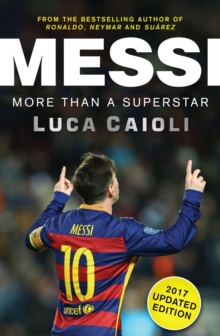 Messi - 2017 Updated Edition : More Than a Superstar