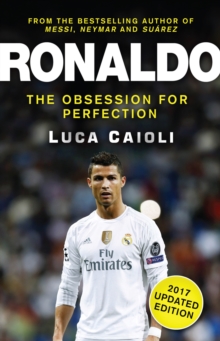 Ronaldo - 2017 Updated Edition : The Obsession For Perfection