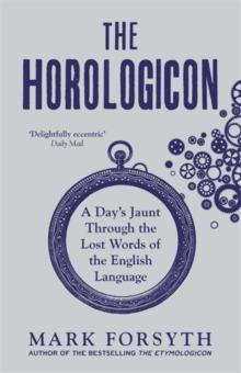 The Horologicon : A Day's Jaunt Through the Lost Words of the English Language