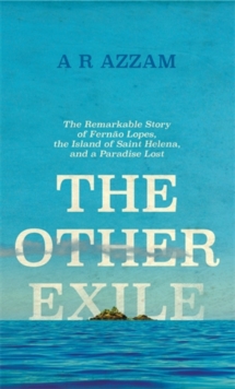 The Other Exile : The Story of Fernao Lopes, St Helena and a Paradise Lost, Hardback Book The Other Exile : The Story of Fernao Lopes, St Helena and a Paradise Lost, Hardback Book