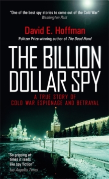 The Billion Dollar Spy : A True Story of Cold War Espionage and Betrayal, Paperback / softback Book The Billion Dollar Spy : A True Story of Cold War Espionage and Betrayal, Paperback / softback Book
