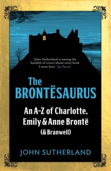 The Brontesaurus : An A-Z of Charlotte, Emily and Anne Bronte (and Branwell), Paperback Book The Brontesaurus : An A-Z of Charlotte, Emily and Anne Bronte (and Branwell), Paperback Book