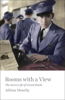 Rooms with a View : The Secret Life of Grand Hotels, Hardback Book Rooms with a View : The Secret Life of Grand Hotels, Hardback Book