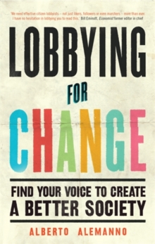 Lobbying for Change : Find Your Voice to Create a Better Society