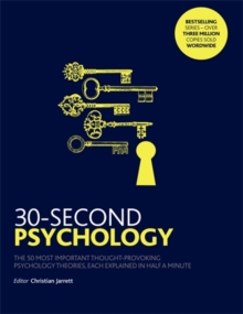 30-Second Psychology : The 50 Most Thought-provoking Psychology Theories, Each Explained in Half a Minute, Paperback / softback Book 30-Second Psychology : The 50 Most Thought-provoking Psychology Theories, Each Explained in Half a Minute, Paperback / softback Book