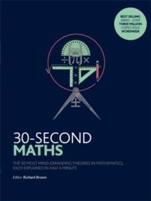 30-Second Maths : The 50 Most Mind-Expanding Theories in Mathematics, Each Explained in Half a Minute, Paperback Book 30-Second Maths : The 50 Most Mind-Expanding Theories in Mathematics, Each Explained in Half a Minute, Paperback Book