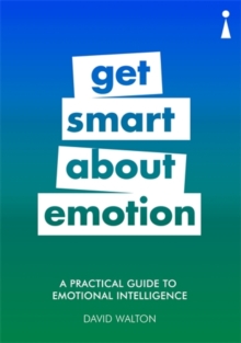 A Practical Guide to Emotional Intelligence : Get Smart about Emotion, Paperback / softback Book A Practical Guide to Emotional Intelligence : Get Smart about Emotion, Paperback / softback Book