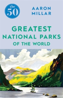 The 50 Greatest National Parks of the World, Paperback / softback Book The 50 Greatest National Parks of the World, Paperback / softback Book