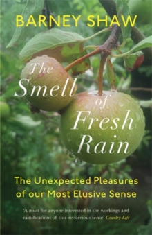 The Smell of Fresh Rain : The Unexpected Pleasures of our Most Elusive Sense, Paperback / softback Book The Smell of Fresh Rain : The Unexpected Pleasures of our Most Elusive Sense, Paperback / softback Book