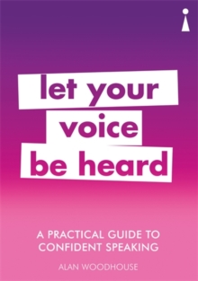 A Practical Guide to Confident Speaking : Let Your Voice be Heard, Paperback / softback Book A Practical Guide to Confident Speaking : Let Your Voice be Heard, Paperback / softback Book
