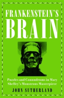Frankenstein's Brain : Puzzles and Conundrums in Mary Shelley's Monstrous Masterpiece, Hardback Book Frankenstein's Brain : Puzzles and Conundrums in Mary Shelley's Monstrous Masterpiece, Hardback Book