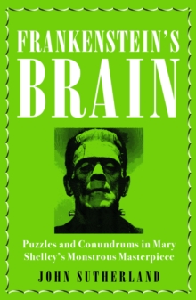 Frankenstein's Brain : Puzzles and Conundrums in Mary Shelley's Monstrous Masterpiece, EPUB eBook Frankenstein's Brain : Puzzles and Conundrums in Mary Shelley's Monstrous Masterpiece, EPUB eBook