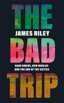 The Bad Trip : Dark Omens, New Worlds and the End of the Sixties, Paperback / softback Book The Bad Trip : Dark Omens, New Worlds and the End of the Sixties, Paperback / softback Book