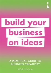 A Practical Guide to Business Creativity : Build your business on ideas, Paperback / softback Book A Practical Guide to Business Creativity : Build your business on ideas, Paperback / softback Book