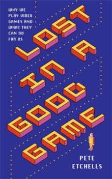 Lost in a Good Game : Why we play video games and what they can do for us, Paperback / softback Book Lost in a Good Game : Why we play video games and what they can do for us, Paperback / softback Book