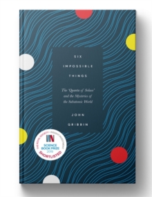 Six Impossible Things : The 'Quanta of Solace' and the Mysteries of the Subatomic World, Hardback Book Six Impossible Things : The 'Quanta of Solace' and the Mysteries of the Subatomic World, Hardback Book