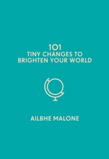 101 Tiny Changes to Brighten Your World