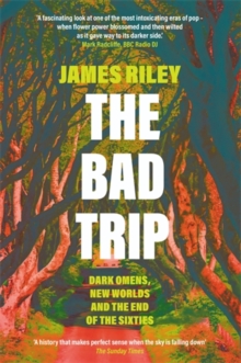 The Bad Trip : Dark Omens, New Worlds and the End of the Sixties