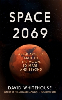 Space 2069 : After Apollo: Back to the Moon, to Mars, and Beyond, Hardback Book Space 2069 : After Apollo: Back to the Moon, to Mars, and Beyond, Hardback Book