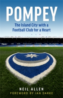 Pompey : The Island City With A Football Club For A Heart