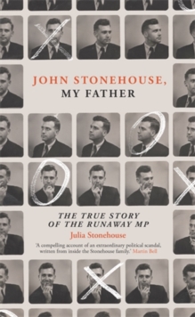 John Stonehouse, My Father : The True Story of the Runaway MP