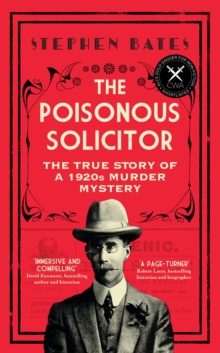 The Poisonous Solicitor : The True Story of a 1920s Murder Mystery