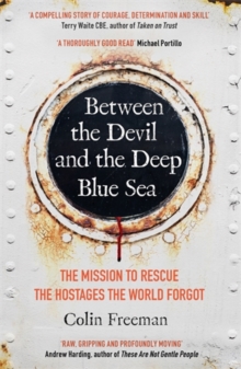 Between the Devil and the Deep Blue Sea : The mission to rescue the hostages the world forgot