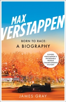 Max Verstappen : Born To Race: A Biography