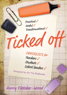 Ticked Off : Checklists for teachers, students, school leaders, Paperback / softback Book Ticked Off : Checklists for teachers, students, school leaders, Paperback / softback Book
