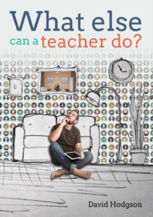 What else can a teacher do? Review your career, reduce stress and gain control of your life, Paperback / softback Book What else can a teacher do? Review your career, reduce stress and gain control of your life, Paperback / softback Book