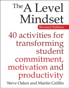 The A Level Mindset : 40 activities for transforming student commitment, motivation and productivity