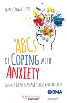 The ABCS of Coping with Anxiety : Using CBT to manage stress and anxiety