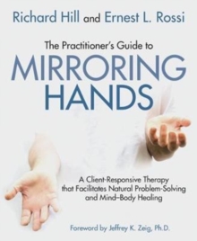 The Practitioner's Guide to Mirroring Hands : A client-responsive therapy that facilitates natural problem-solving and mind-body healing