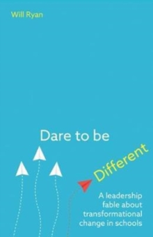 Dare to be Different : A leadership fable about transformational change in schools, Paperback / softback Book Dare to be Different : A leadership fable about transformational change in schools, Paperback / softback Book