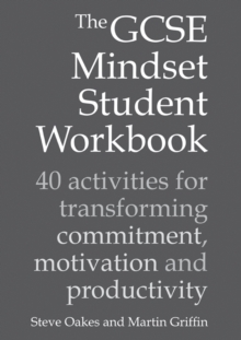 The GCSE Mindset Student Workbook : 40 activities for transforming commitment, motivation and productivity