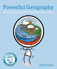 Powerful Geography : A curriculum with purpose in practice