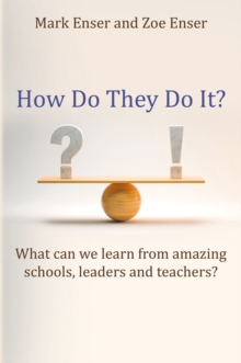How Do They Do It? : What can we learn from amazing schools, leaders and teachers?