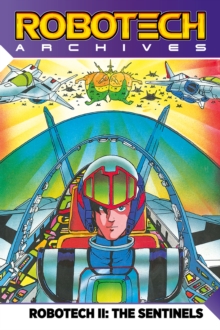 Robotech Archives : Sentinels Volume 1