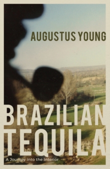 Brazilian Tequila : A Journey into the Interior