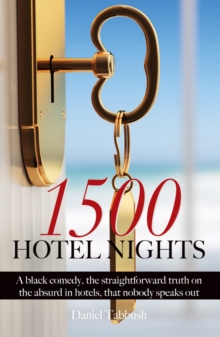 1500 Hotel Nights : A black comedy, the straightforward truth on the absurd in hotels, that nobody speaks out, Paperback / softback Book 1500 Hotel Nights : A black comedy, the straightforward truth on the absurd in hotels, that nobody speaks out, Paperback / softback Book