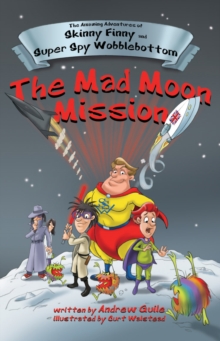 The Amazing Adventures of Skinny Finny and Super Spy Wobblebottom : The Mad Moon Mission, Paperback Book The Amazing Adventures of Skinny Finny and Super Spy Wobblebottom : The Mad Moon Mission, Paperback Book