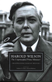 Harold Wilson : The Unprincipled Prime Minister?, Hardback Book Harold Wilson : The Unprincipled Prime Minister?, Hardback Book