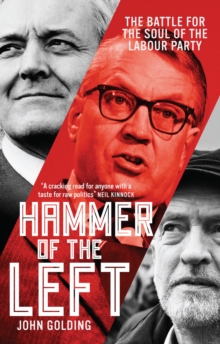 Hammer of the Left : The Battle for the Soul of the Labour Party