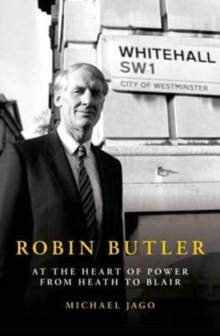 Robin Butler : At the Heart of Power from Heath to Blair, Hardback Book Robin Butler : At the Heart of Power from Heath to Blair, Hardback Book