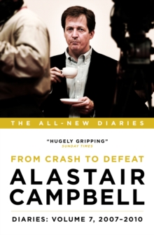 Alastair Campbell Diaries: Volume 7 : From Crash to Defeat, 2007-2010, Hardback Book Alastair Campbell Diaries: Volume 7 : From Crash to Defeat, 2007-2010, Hardback Book
