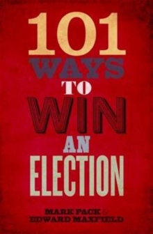 101 Ways to Win an Election, Paperback / softback Book 101 Ways to Win an Election, Paperback / softback Book