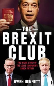 The Brexit Club : The Inside Story of the Leave Campaign's Shock Victory, Paperback Book The Brexit Club : The Inside Story of the Leave Campaign's Shock Victory, Paperback Book