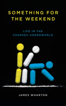 Something for the Weekend : Life in the Chemsex Underworld, Paperback / softback Book Something for the Weekend : Life in the Chemsex Underworld, Paperback / softback Book